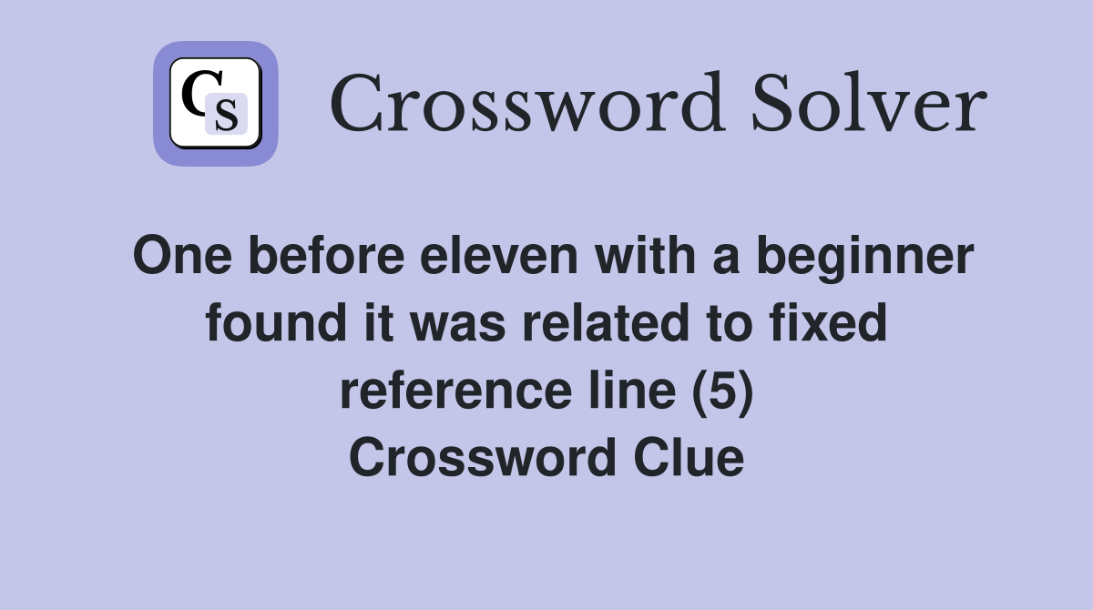 One before eleven with a beginner found it was related to fixed